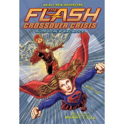 The Flash: Supergirl's Sacrifice (Crossover Crisis #2) - (Flash: Crossover Crisis) by  Barry Lyga (Paperback)