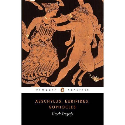 Greek Tragedy - (Penguin Classics) by  Aeschylus & Euripides & Sophocles (Paperback)