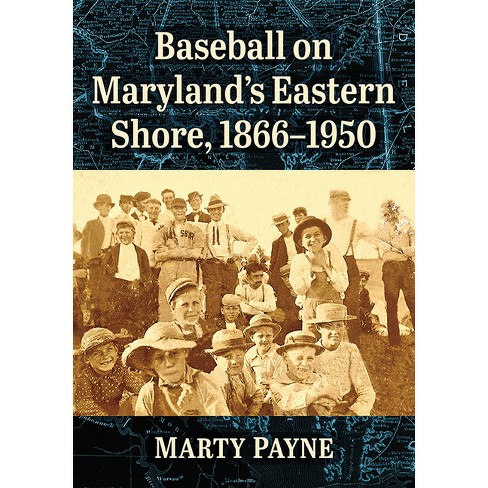 Baseball on Maryland's Eastern Shore, 1866-1950 - by  Marty Payne (Paperback) - image 1 of 1