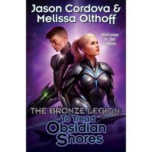 To Tread Obsidian Shores - (The Bronze Legion) by  Jason Cordova & Melissa Olthoff (Hardcover) - 1 of 1