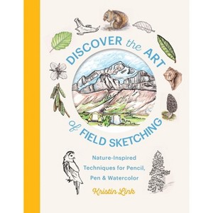 Discover the Art of Field Sketching - by  Kristin Link (Hardcover) - 1 of 1