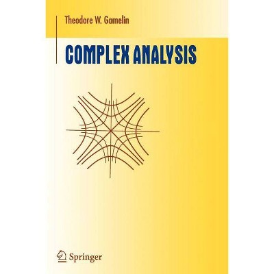 Complex Analysis - (Undergraduate Texts in Mathematics) by  Theodore W Gamelin (Paperback)