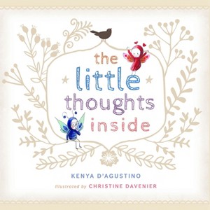 The Little Thoughts Inside - by  Kenya D'Agustino (Hardcover) - 1 of 1