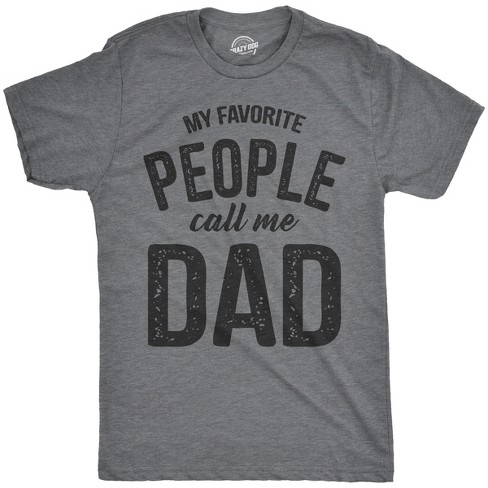 Mens My Favorite People Call Me Dad T shirt Funny Fathers Day Tee For Guys - Crazy Dog Men's T Shirt - image 1 of 4