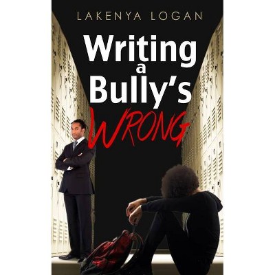 Writing a Bully's Wrong - by  Lakenya Trinelle Logan (Paperback)