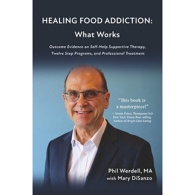 Healing Food Addiction: What Works - by  Phil Werdell (Paperback)