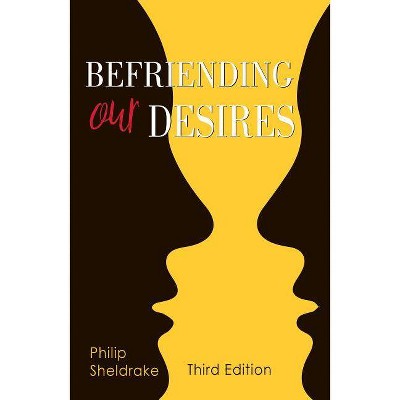 Befriending Our Desires - 3rd Edition by  Philip Sheldrake (Paperback)