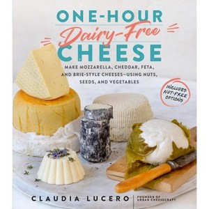 One-Hour Dairy-Free Cheese - by  Claudia Lucero (Paperback) - 1 of 1