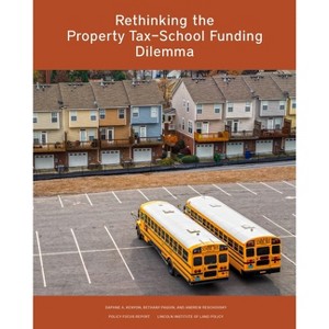 Rethinking the Property Tax-School Funding Dilemma - (Policy Focus Reports) by  Daphne A Kenyon & Bethany P Paquin & Andrew Reschovsky (Paperback) - 1 of 1
