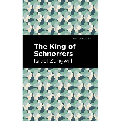 The King of Schnorrers - (Mint Editions) by  Israel Zangwill (Paperback)