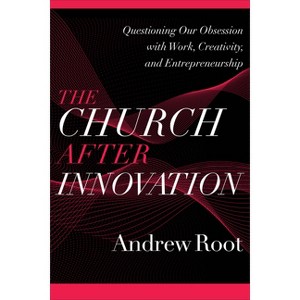 The Church After Innovation - (Ministry in a Secular Age) by  Andrew Root (Paperback) - 1 of 1