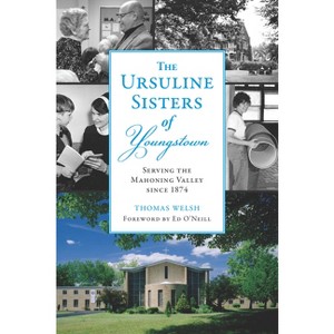 The Ursuline Sisters of Youngstown - by  Thomas Welsh (Paperback) - 1 of 1