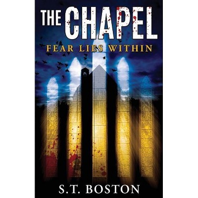 The Chapel - by  S T Boston (Paperback)