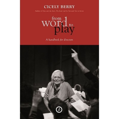 From Word to Play - by  Cicely Berry (Paperback)