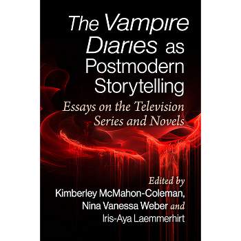 The Vampire Diaries as Postmodern Storytelling - by  Kimberley McMahon-Coleman & Nina Vanessa Weber & Iris-Aya Laemmerhirt (Paperback)