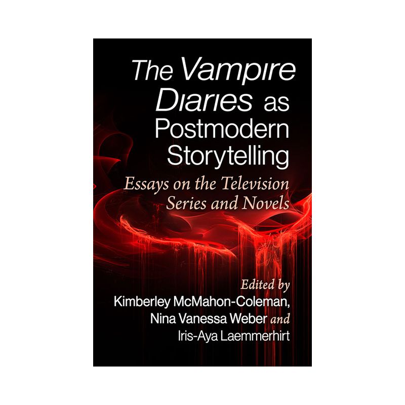 The Vampire Diaries as Postmodern Storytelling - by  Kimberley McMahon-Coleman & Nina Vanessa Weber & Iris-Aya Laemmerhirt (Paperback), 1 of 2
