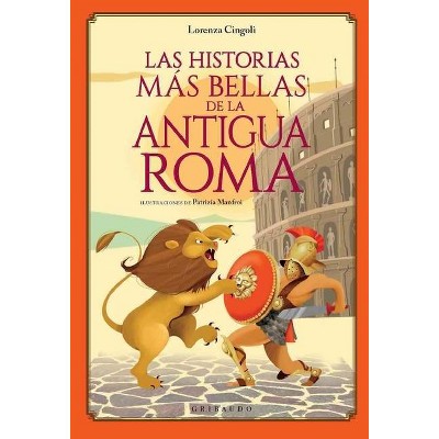 Las Historias Mas Bellas de la Antigua Roma - by  Lorenza Cingoli (Hardcover)