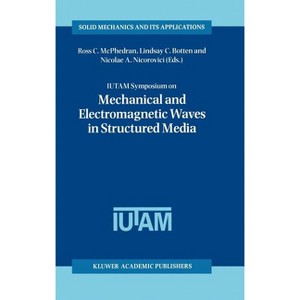 Iutam Symposium on Mechanical and Electromagnetic Waves in Structured Media - (Solid Mechanics and Its Applications) (Hardcover) - 1 of 1