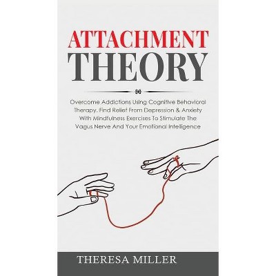 Attachment Theory - (Couples Communication) by  Theresa Miller (Hardcover)