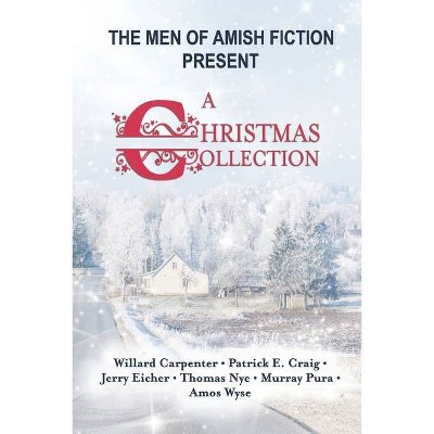 The Men of Amish Fiction Present A Christmas Collection - by  Patrick E Craig & Jerry Eicher & Thomas Nye (Paperback)