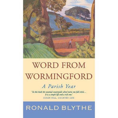 Word from Wormingford - by  Ronald Blythe & John Nash (Hardcover)