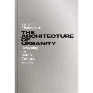 The Architecture of Urbanity - by  Vishaan Chakrabarti (Hardcover) - 1 of 1