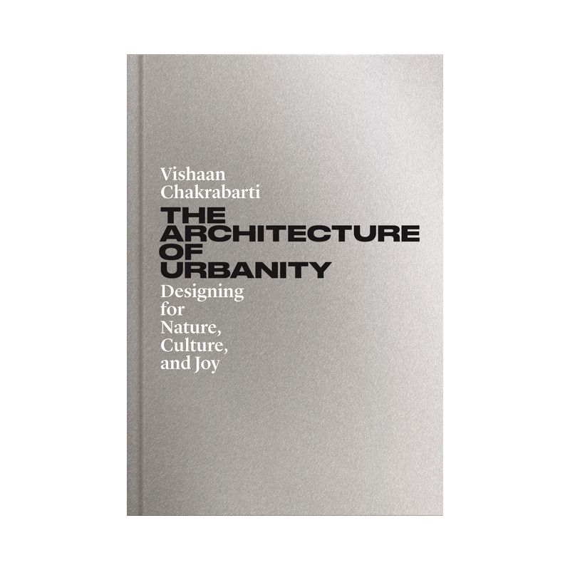 The Architecture of Urbanity - by  Vishaan Chakrabarti (Hardcover), 1 of 2