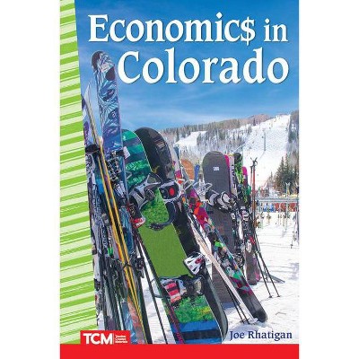 Economic$ in Colorado - (Social Studies: Informational Text) by  Joe Rhatigan (Paperback)