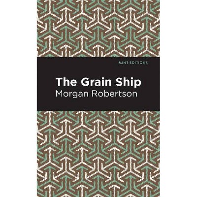 The Grain Ship - (Mint Editions) by  Morgan Robertson (Paperback)