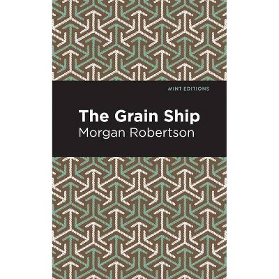 The Grain Ship - (Mint Editions) by  Morgan Robertson (Paperback)