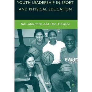 Youth Leadership in Sport and Physical Education - by  D Hellison & T Martinek (Hardcover) - 1 of 1