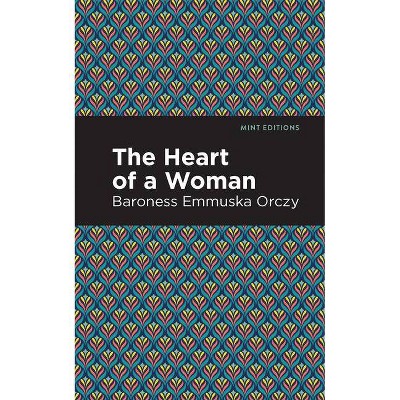 The Heart of a Woman - (Mint Editions) by  Emmuska Orczy (Paperback)