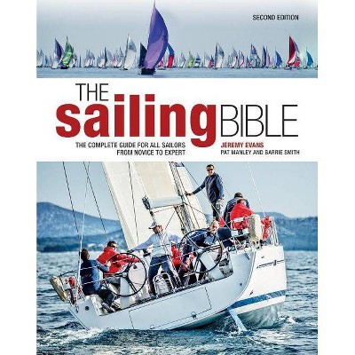 The Sailing Bible - 2nd Edition by  Jeremy Evans & Pat Manley & Barrie Smith (Hardcover)