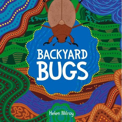 Backyard Bugs - by  Helen Milroy (Hardcover)