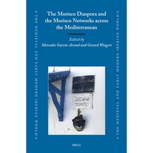 The Morisco Diaspora and the Morisco Networks Across the Mediterranean - (Medieval and Early Modern Iberian World) (Hardcover) - 1 of 1