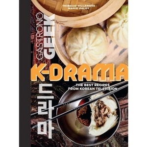 Gastronogeek: K-Drama Cookbook - by  Thibauld Villanova & Marie Palot (Hardcover) - 1 of 1