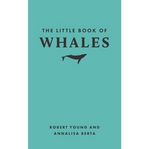 The Little Book of Whales - (Little Books of Nature) by  Robert Young & Annalisa Berta (Hardcover) - 1 of 1