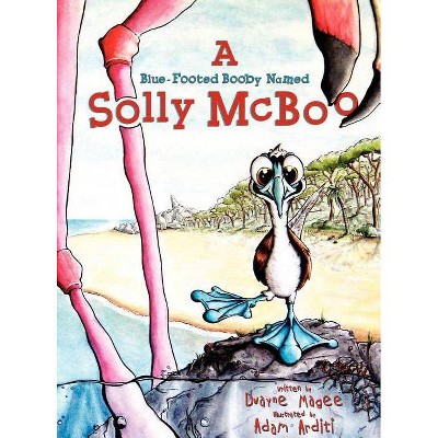 A Blue-Footed Booby Named Solly McBoo - by  Dwayne Magee (Hardcover)