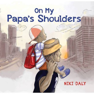 On My Papa's Shoulders - by  Niki Daly (Hardcover)