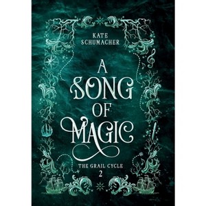 A Song of Magic - (The Grail Cycle) by  Kate Schumacher (Hardcover) - 1 of 1