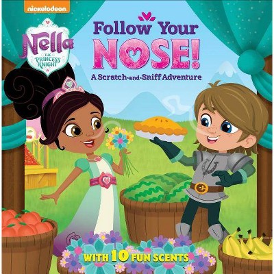Follow Your Nose! a Scratch-And-Sniff Adventure (Nella the Princess Knight) - by  Random House (Hardcover)