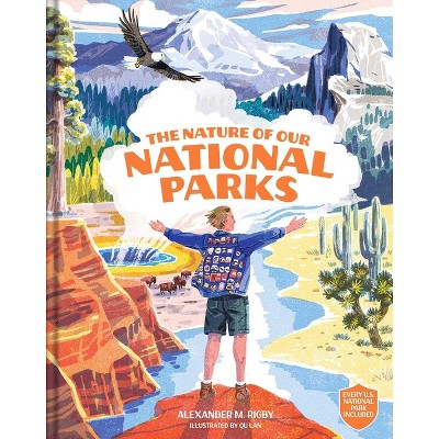 The Nature of Our National Parks - by  Alexander M Rigby (Hardcover)