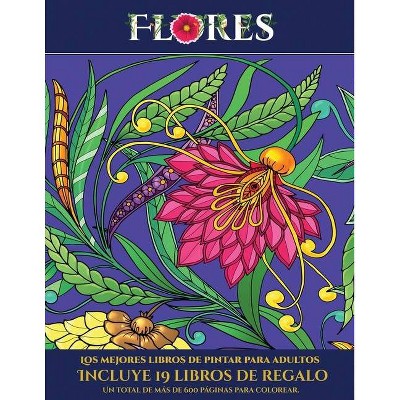 Los mejores libros de pintar para adultos (Flores) - (Los Mejores Libros de Pintar Para Adultos) by  Garcia Santiago (Paperback)