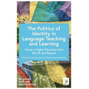 The Politics of Identity in Language Teaching and Learning - by  Catherine Boyle & Debra Kelly & Ana de Medeiros (Paperback) - 1 of 1