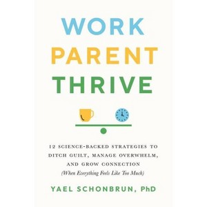 Work, Parent, Thrive - by  Yael Schonbrun (Paperback) - 1 of 1