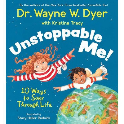 Unstoppable Me! - by  Wayne W Dyer & Kristina Tracy (Hardcover)