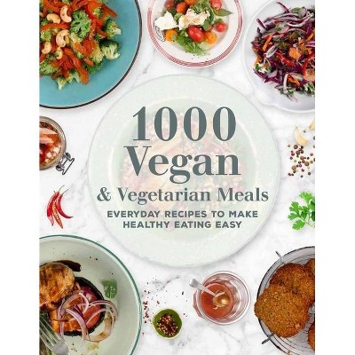 1000 Vegan and Vegetarian Meals - (1000 Meals) by  Editors of Chartwell Books (Hardcover)