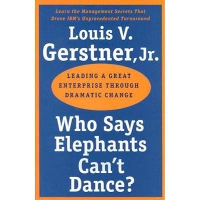 Who Says Elephants Can't Dance? - by  Louis V Gerstner (Paperback)