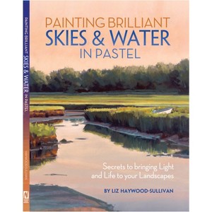 Painting Brilliant Skies and Water in Pastel - by  Liz Haywood-Sullivan (Paperback) - 1 of 1