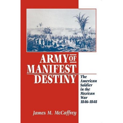 Army of Manifest Destiny - (American Social Experience) by  James M McCaffrey (Paperback)